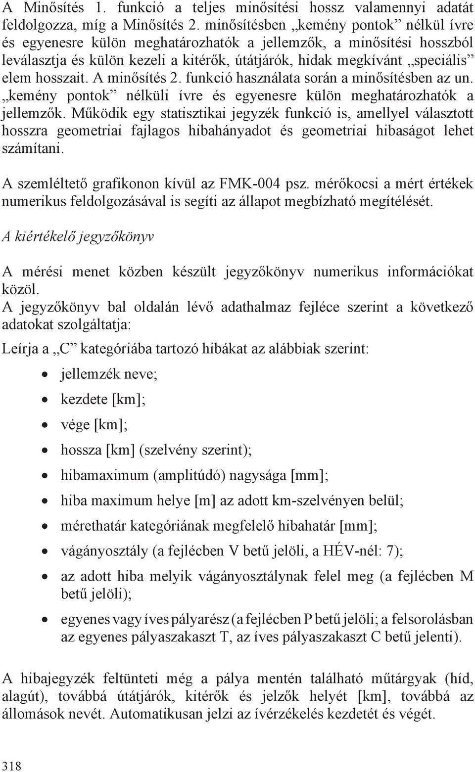 minsítés. funkció használata során a minsítésben az un. kemény pontok nélküli ívre és egyenesre külön meghatározhatók a jellemzk.