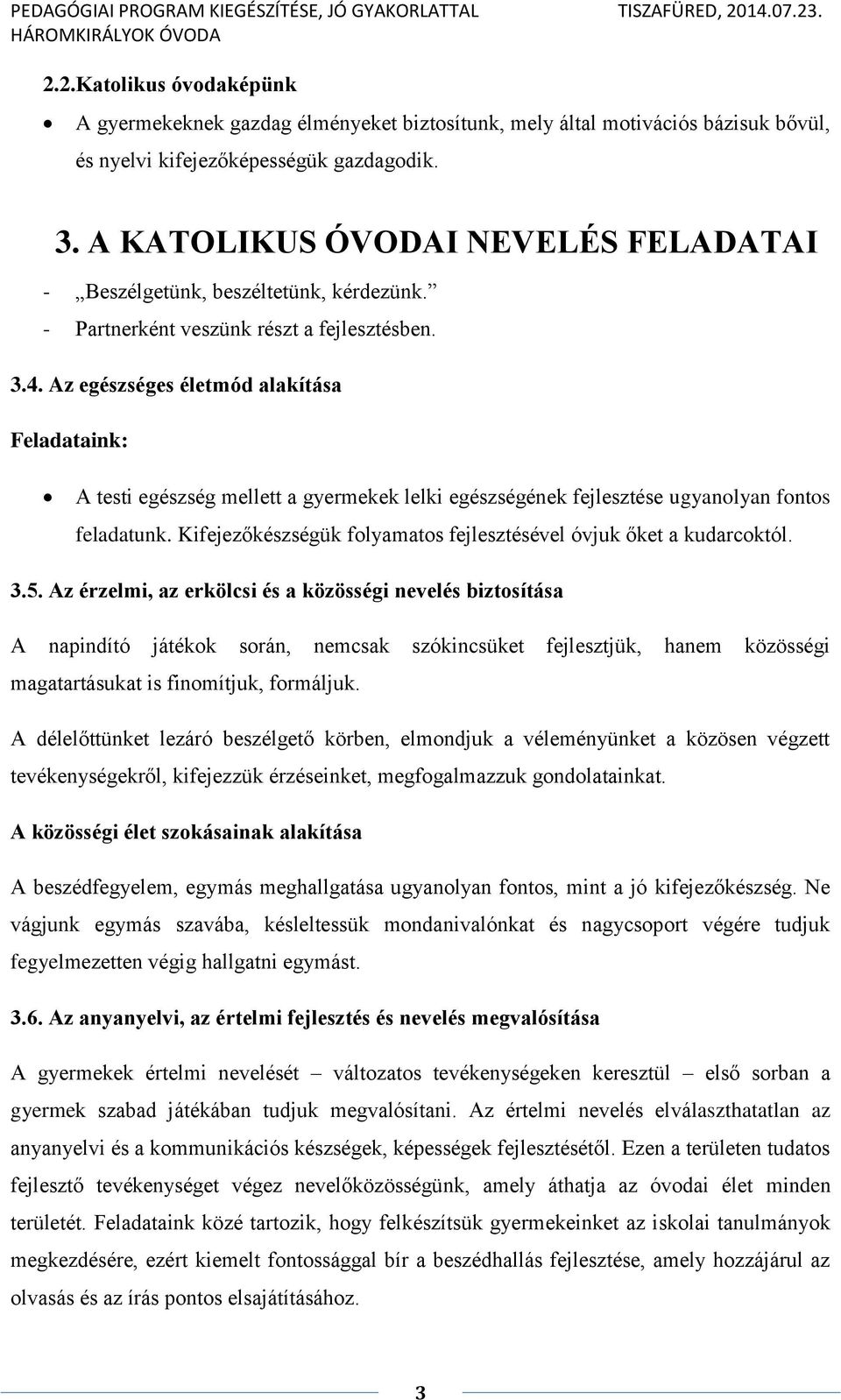 Az egészséges életmód alakítása Feladataink: A testi egészség mellett a gyermekek lelki egészségének fejlesztése ugyanolyan fontos feladatunk.