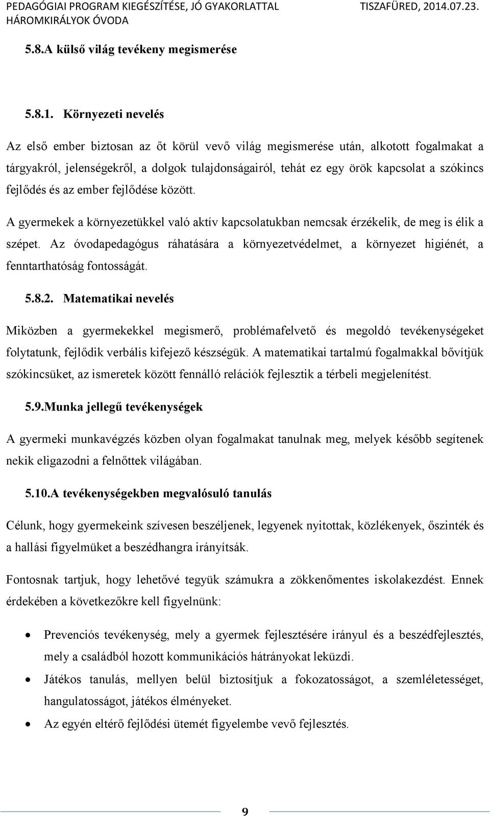 fejlődés és az ember fejlődése között. A gyermekek a környezetükkel való aktív kapcsolatukban nemcsak érzékelik, de meg is élik a szépet.