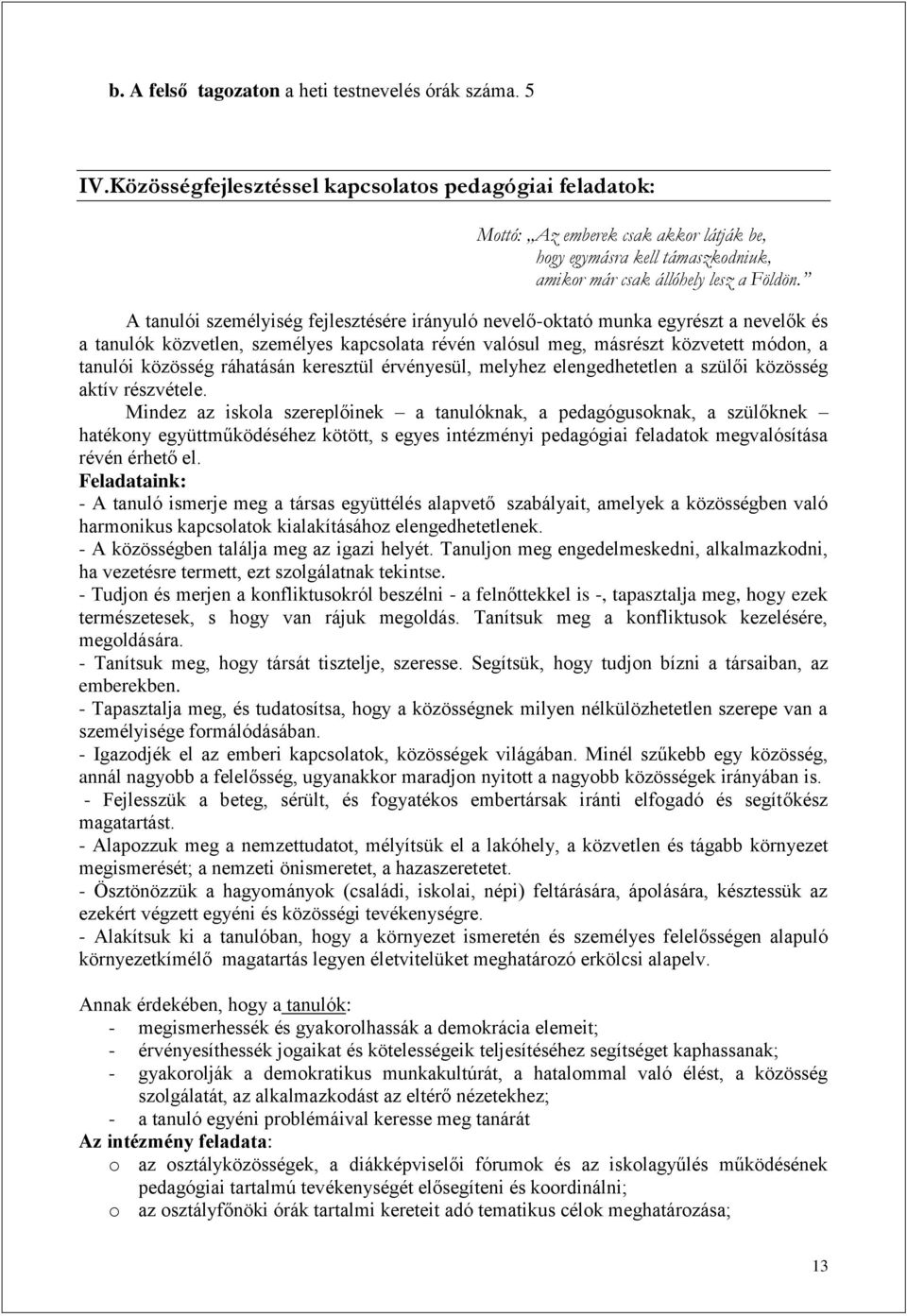 A tanulói személyiség fejlesztésére irányuló nevelő-oktató munka egyrészt a nevelők és a tanulók közvetlen, személyes kapcsolata révén valósul meg, másrészt közvetett módon, a tanulói közösség