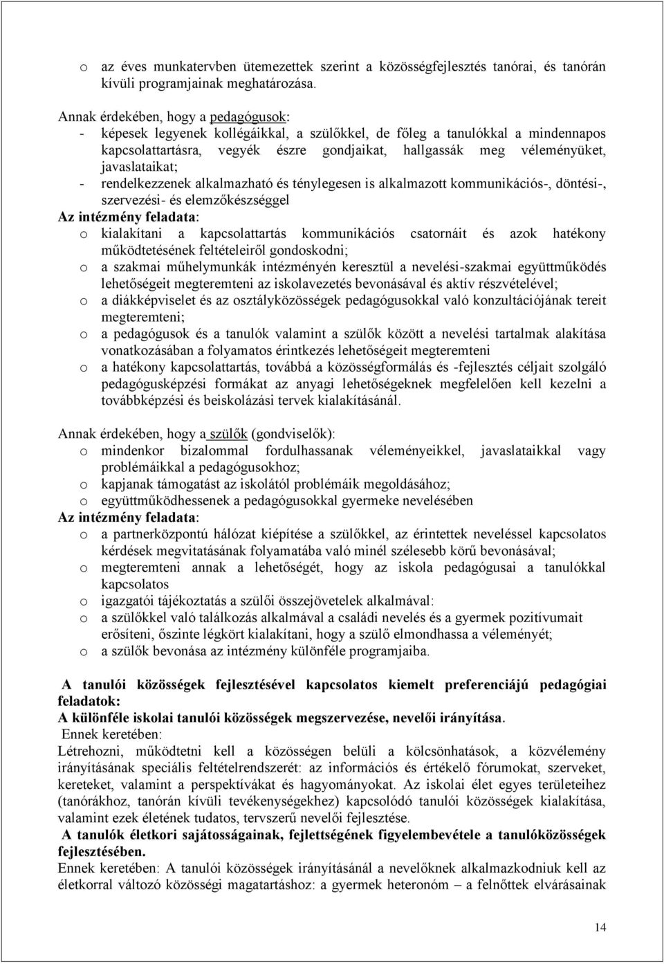 javaslataikat; - rendelkezzenek alkalmazható és ténylegesen is alkalmazott kommunikációs-, döntési-, szervezési- és elemzőkészséggel Az intézmény feladata: o kialakítani a kapcsolattartás