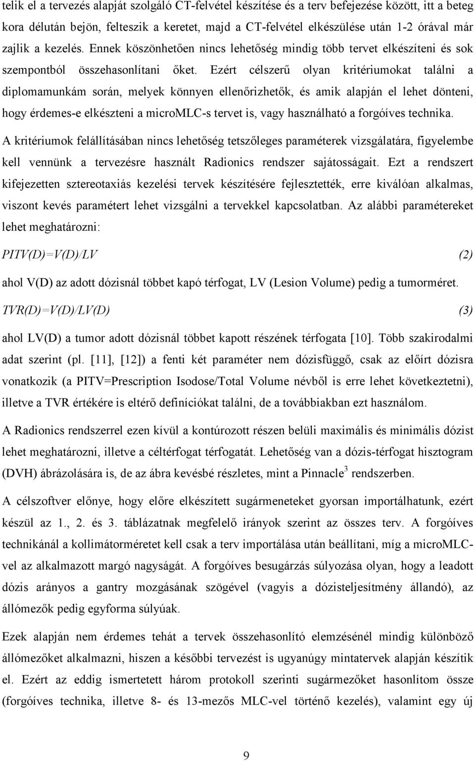 Ezért célszerű olyan kritériumokat találni a diplomamunkám során, melyek könnyen ellenőrizhetők, és amik alapján el lehet dönteni, hogy érdemes-e elkészteni a micromlc-s tervet is, vagy használható a