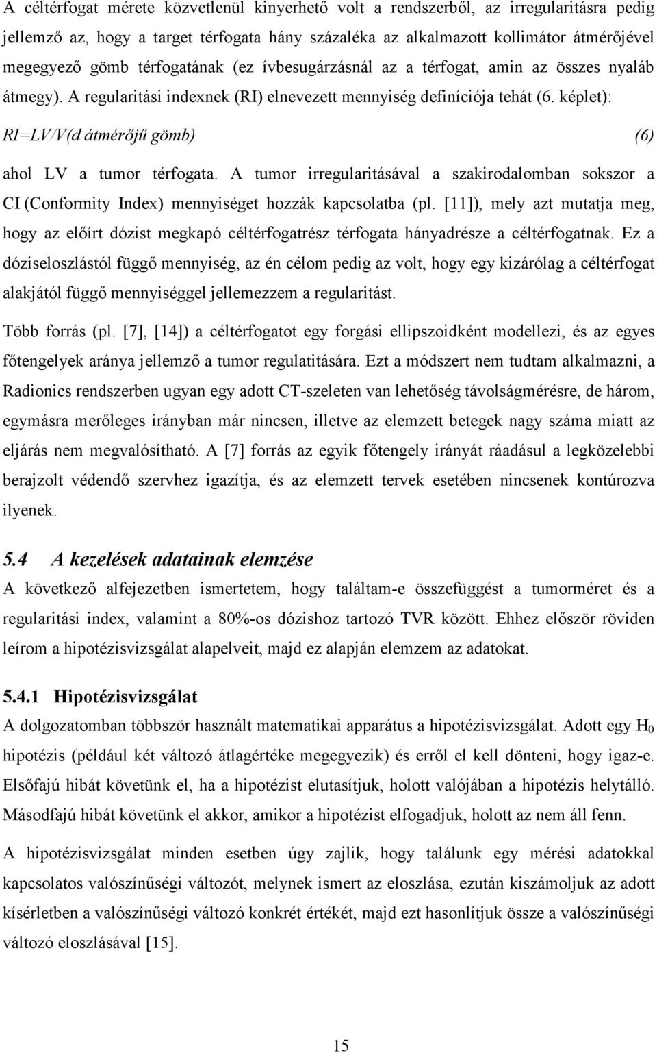 képlet): RI=LV/V(d átmérőjű gömb) (6) ahol LV a tumor térfogata. A tumor irregularitásával a szakirodalomban sokszor a CI (Conformity Index) mennyiséget hozzák kapcsolatba (pl.