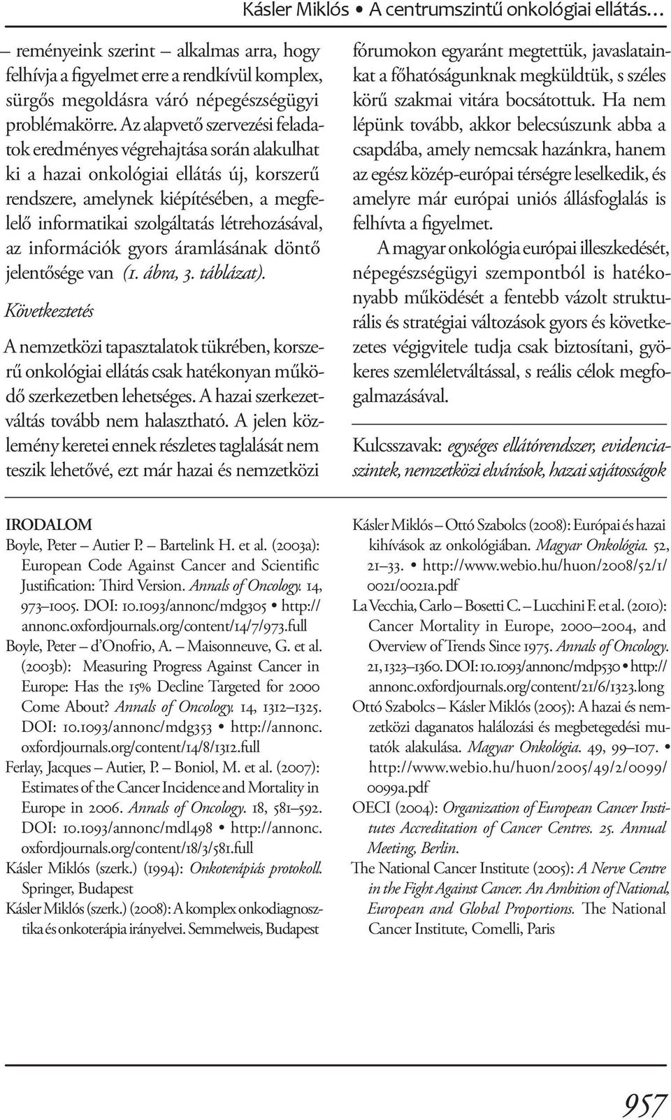 létrehozásával, az információk gyors áramlásának döntő jelentősége van (1. ábra, 3. táblázat).