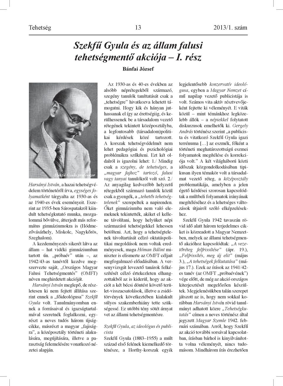 Eszerint az 1935-ben Sárospatakról kiindult tehetségkutató munka, mozgalommá bővülve, átterjedt más református gimnáziumokra is (Hódmezővásárhely, Miskolc, Nagykőrös, Szeghalom).