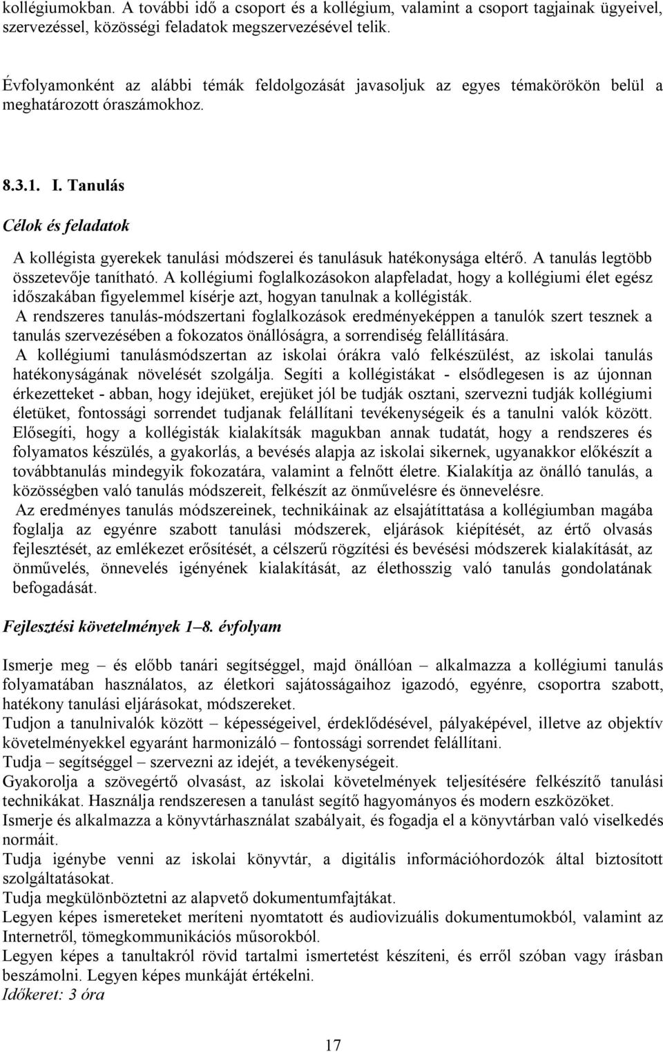 Tanulás Célok és feladatok A kollégista gyerekek tanulási módszerei és tanulásuk hatékonysága eltérő. A tanulás legtöbb összetevője tanítható.