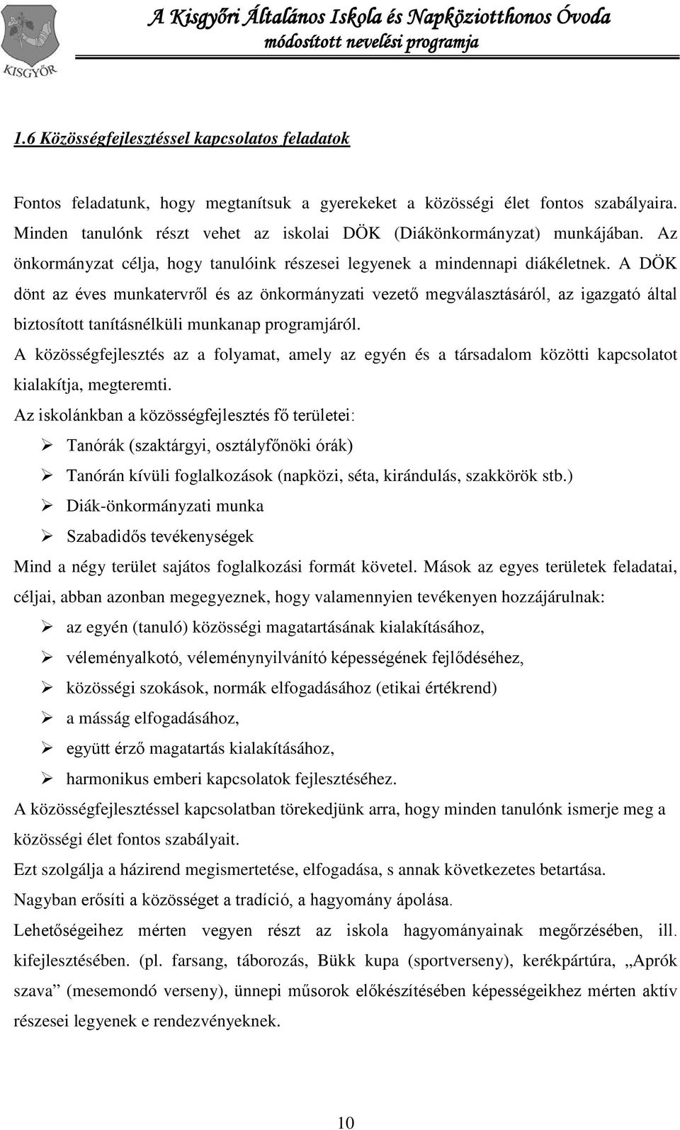 A DÖK dönt az éves munkatervről és az önkormányzati vezető megválasztásáról, az igazgató által biztosított tanításnélküli munkanap programjáról.