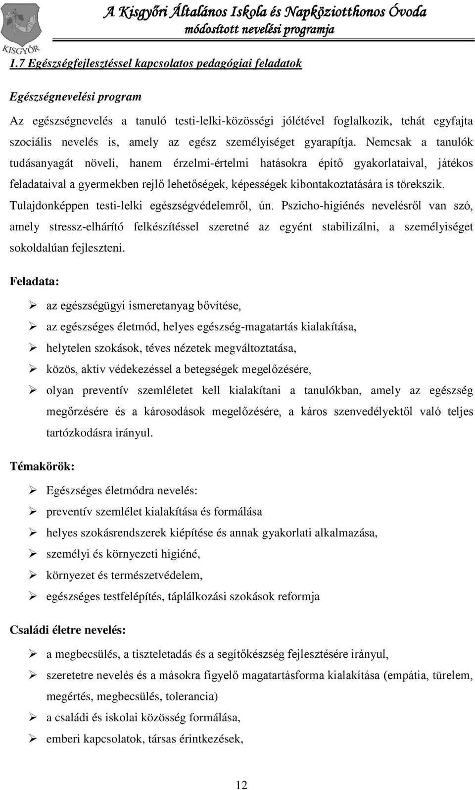 Nemcsak a tanulók tudásanyagát növeli, hanem érzelmi-értelmi hatásokra építő gyakorlataival, játékos feladataival a gyermekben rejlő lehetőségek, képességek kibontakoztatására is törekszik.