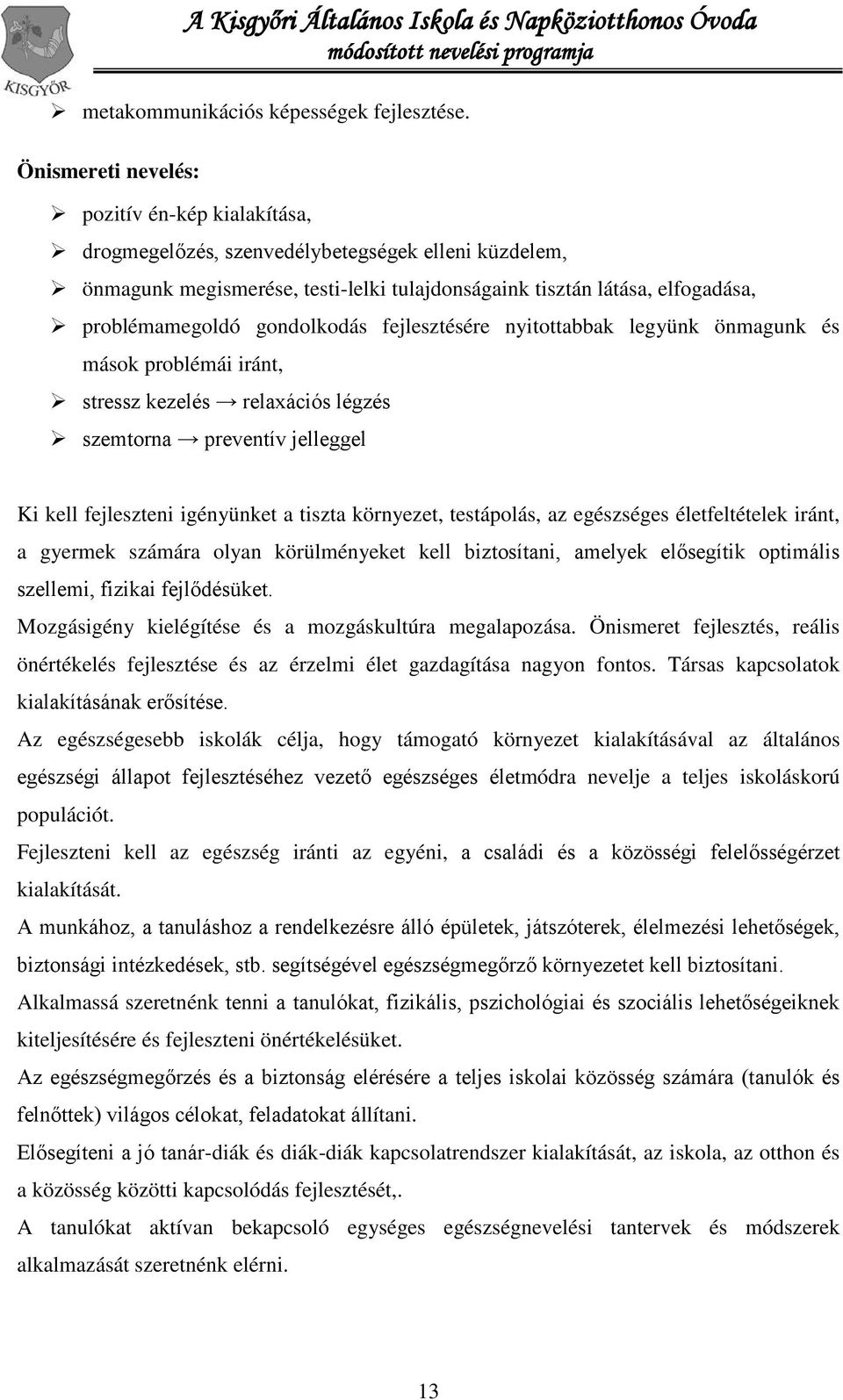 gondolkodás fejlesztésére nyitottabbak legyünk önmagunk és mások problémái iránt, stressz kezelés relaxációs légzés szemtorna preventív jelleggel Ki kell fejleszteni igényünket a tiszta környezet,