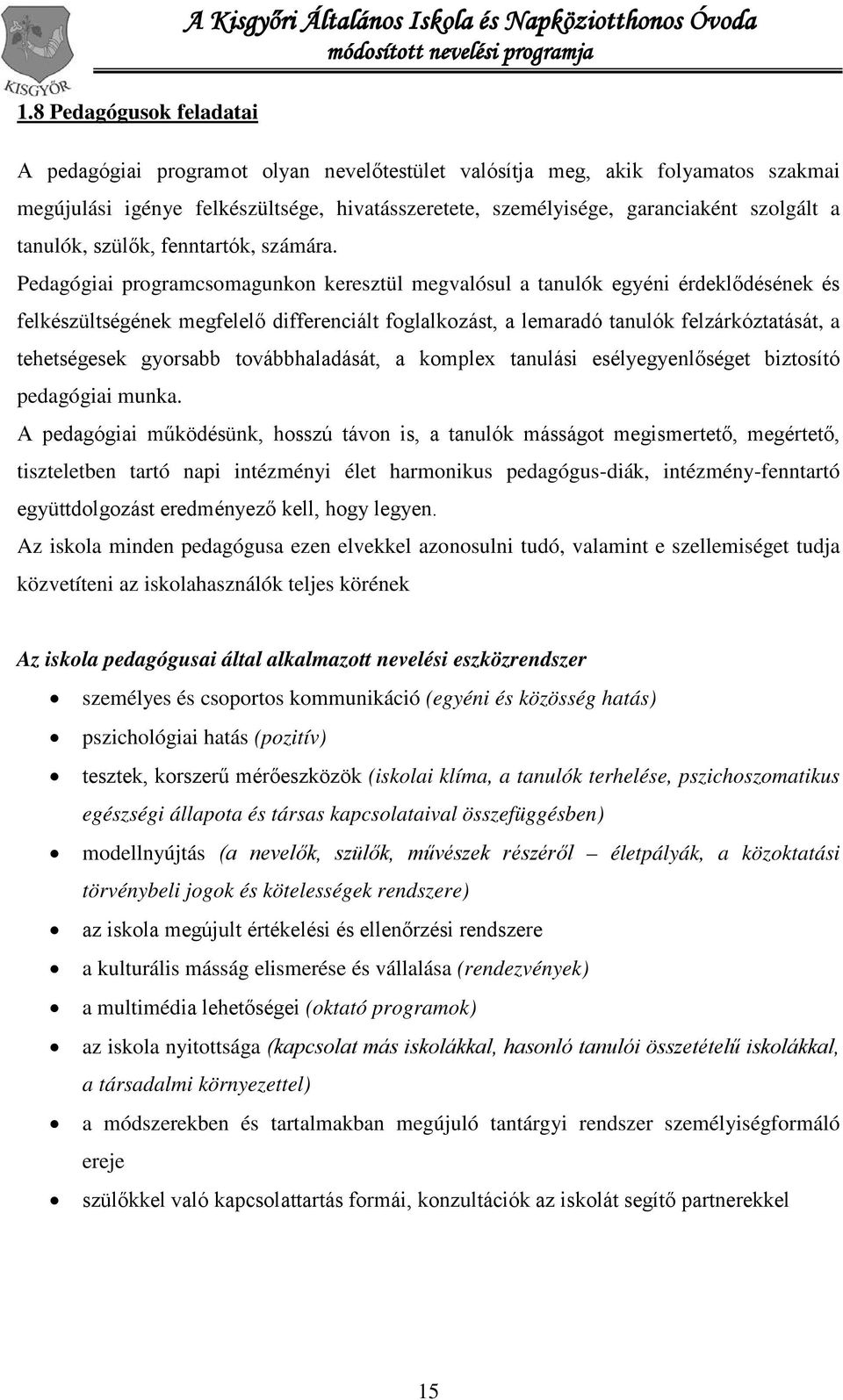 Pedagógiai programcsomagunkon keresztül megvalósul a tanulók egyéni érdeklődésének és felkészültségének megfelelő differenciált foglalkozást, a lemaradó tanulók felzárkóztatását, a tehetségesek