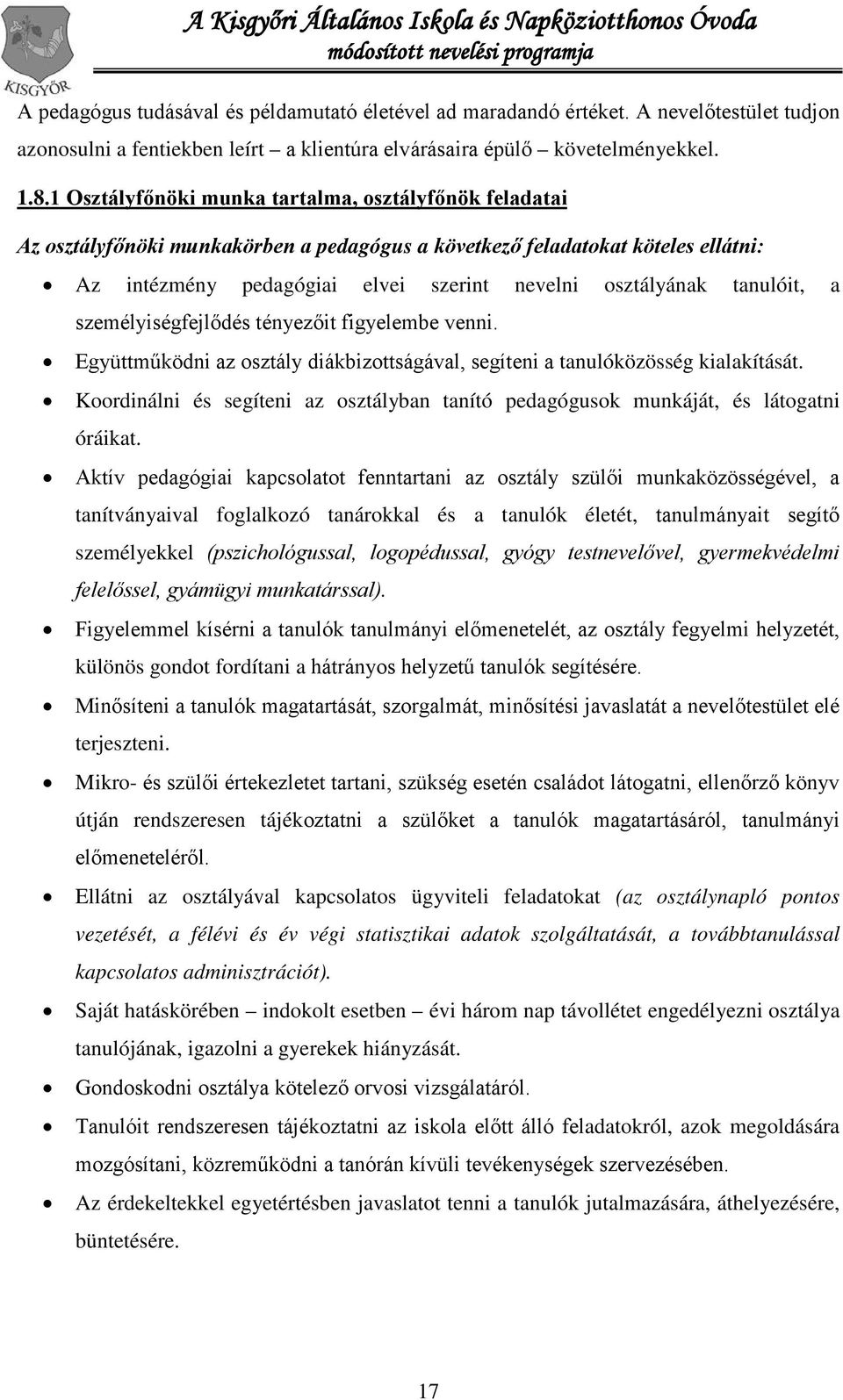 tanulóit, a személyiségfejlődés tényezőit figyelembe venni. Együttműködni az osztály diákbizottságával, segíteni a tanulóközösség kialakítását.