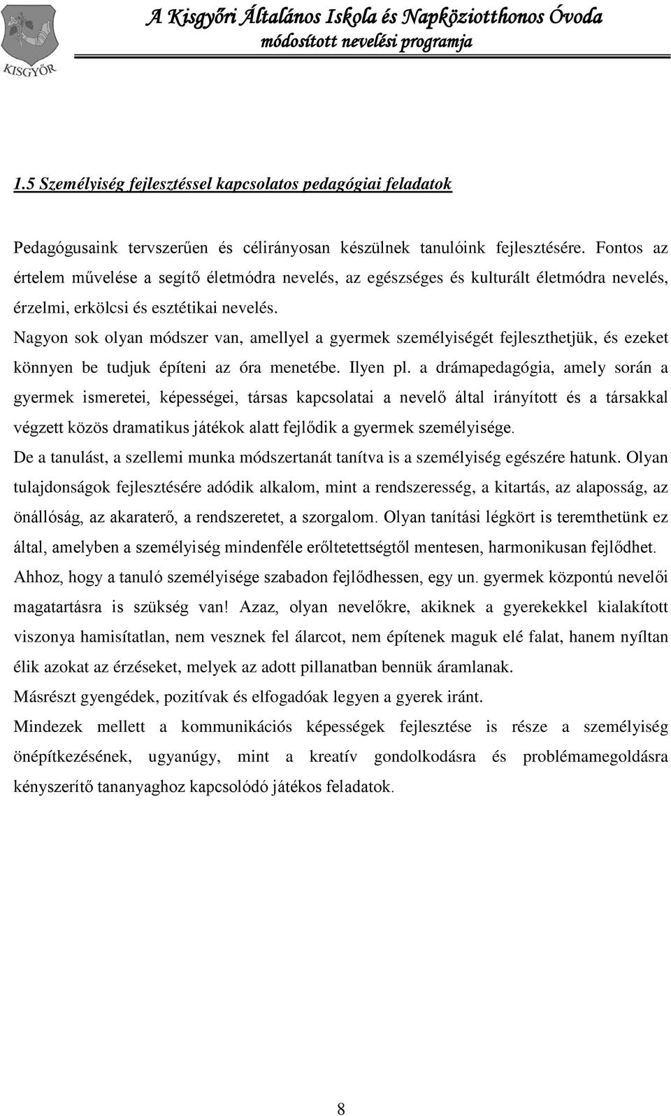 Nagyon sok olyan módszer van, amellyel a gyermek személyiségét fejleszthetjük, és ezeket könnyen be tudjuk építeni az óra menetébe. Ilyen pl.