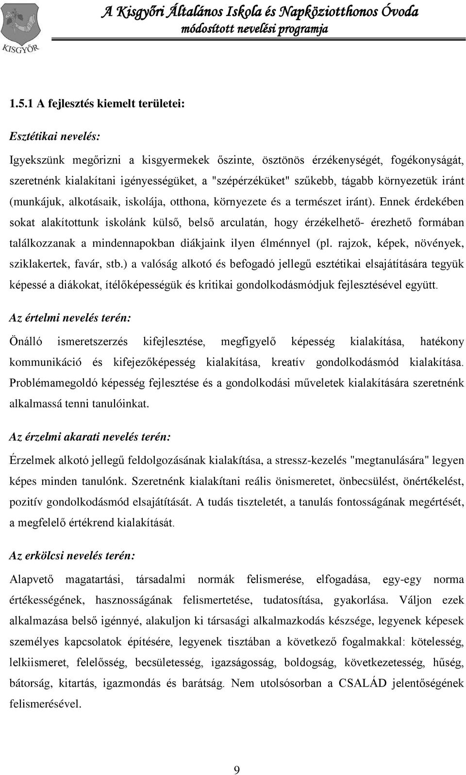 Ennek érdekében sokat alakítottunk iskolánk külső, belső arculatán, hogy érzékelhető- érezhető formában találkozzanak a mindennapokban diákjaink ilyen élménnyel (pl.