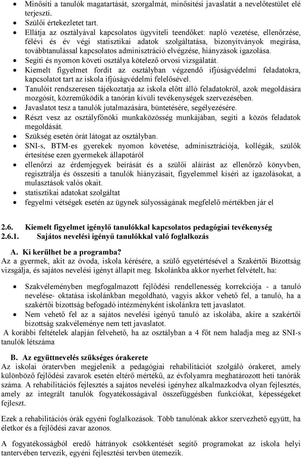 adminisztráció elvégzése, hiányzások igazolása. Segíti és nyomon követi osztálya kötelező orvosi vizsgálatát.