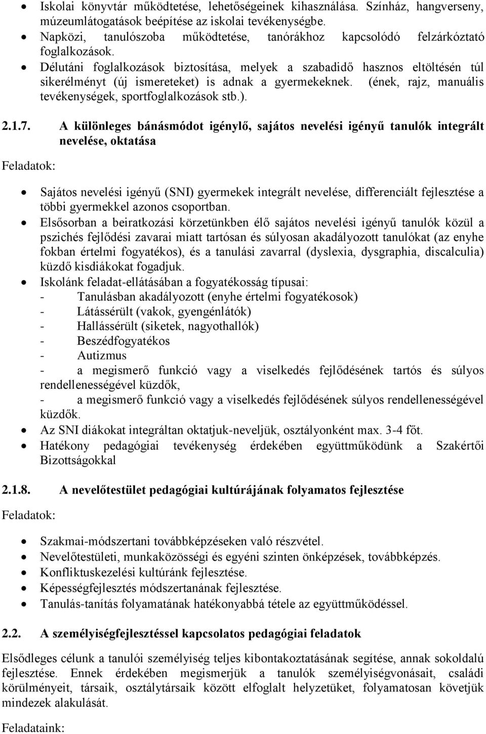 Délutáni foglalkozások biztosítása, melyek a szabadidő hasznos eltöltésén túl sikerélményt (új ismereteket) is adnak a gyermekeknek. (ének, rajz, manuális tevékenységek, sportfoglalkozások stb.). 2.1.