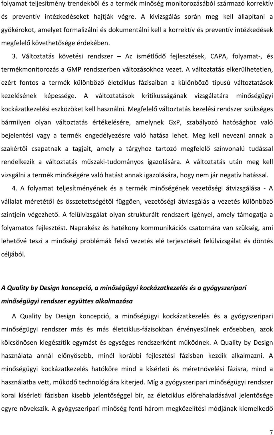 Változtatás követési rendszer Az ismétlődő fejlesztések, CAPA, folyamat, és termékmonitorozás a GMP rendszerben változásokhoz vezet.