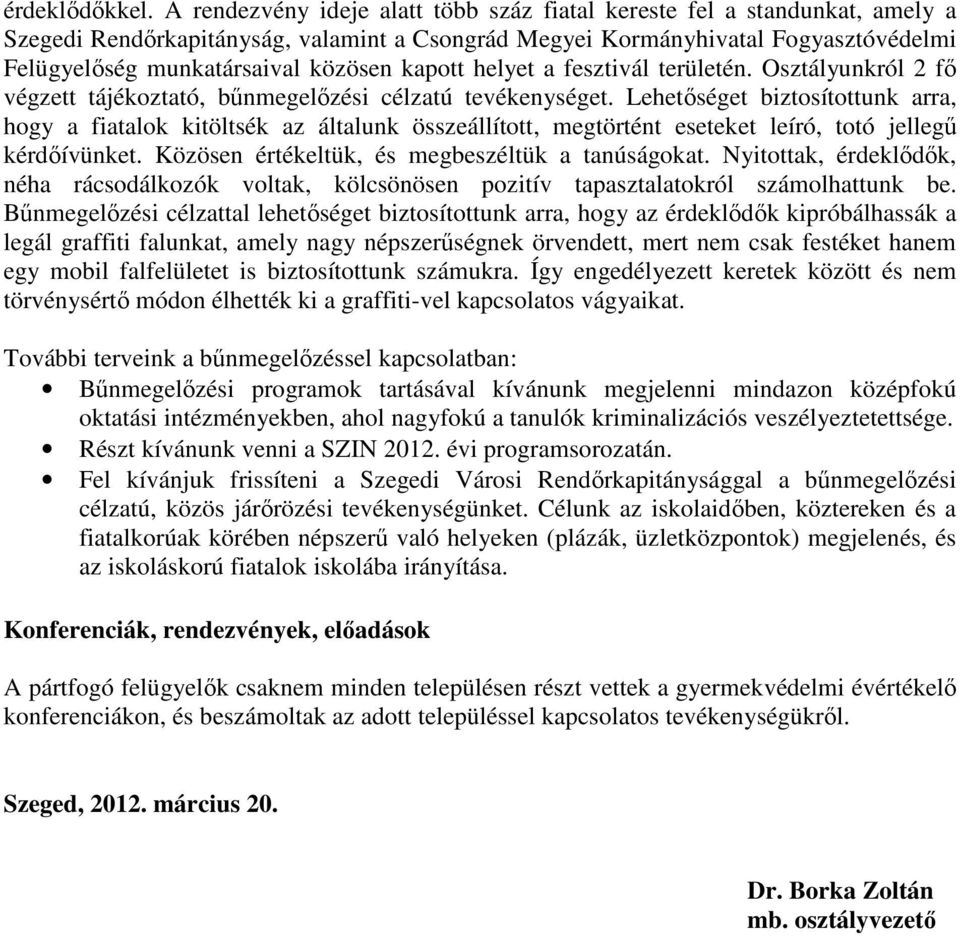 kapott helyet a fesztivál területén. Osztályunkról 2 fı végzett tájékoztató, bőnmegelızési célzatú tevékenységet.