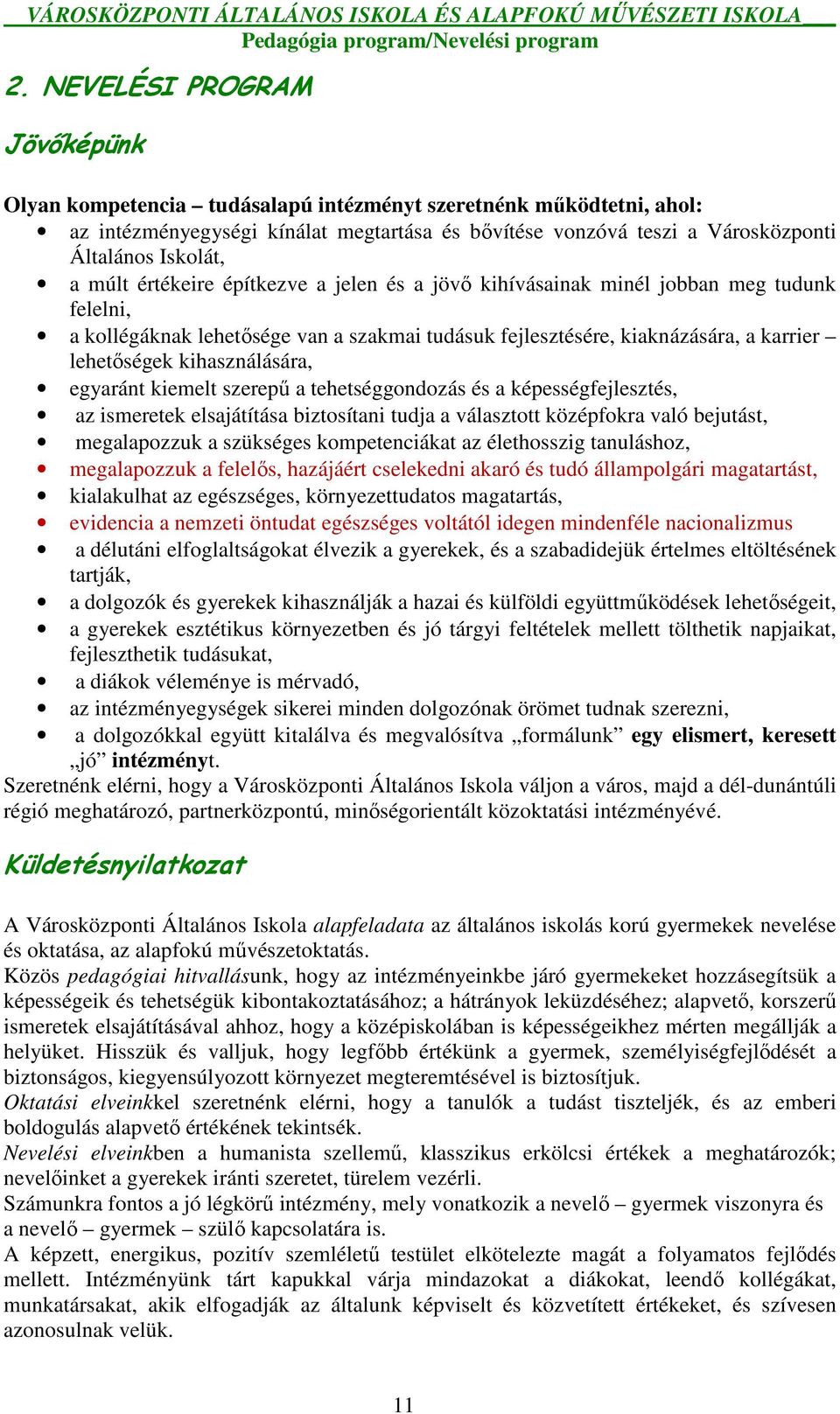 múlt értékeire építkezve a jelen és a jövı kihívásainak minél jobban meg tudunk felelni, a kollégáknak lehetısége van a szakmai tudásuk fejlesztésére, kiaknázására, a karrier lehetıségek