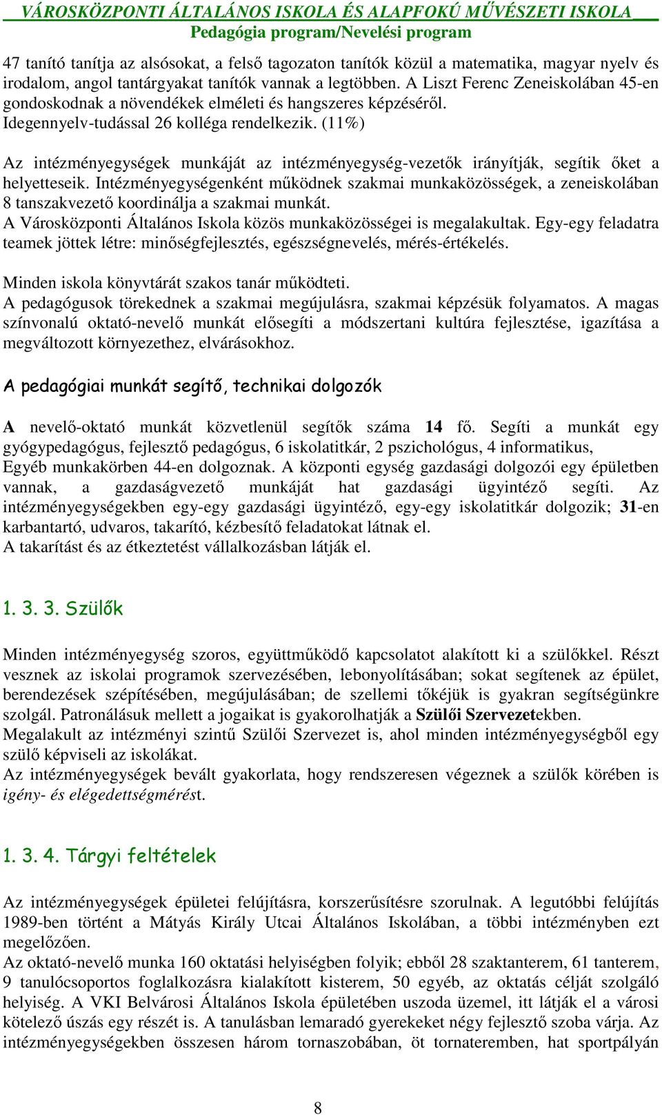 (11%) Az intézményegységek munkáját az intézményegység-vezetık irányítják, segítik ıket a helyetteseik.