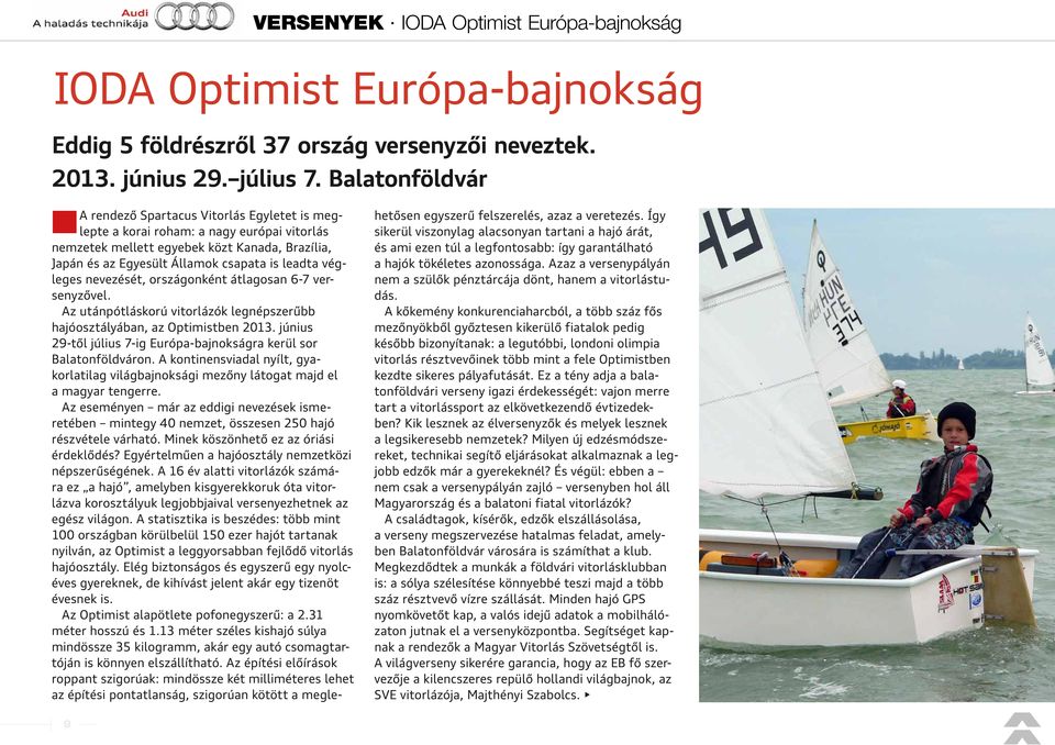 végleges nevezését, országonként átlagosan 6-7 versenyzővel. Az utánpótláskorú vitorlázók legnépszerűbb hajóosztályában, az Optimistben 2013.
