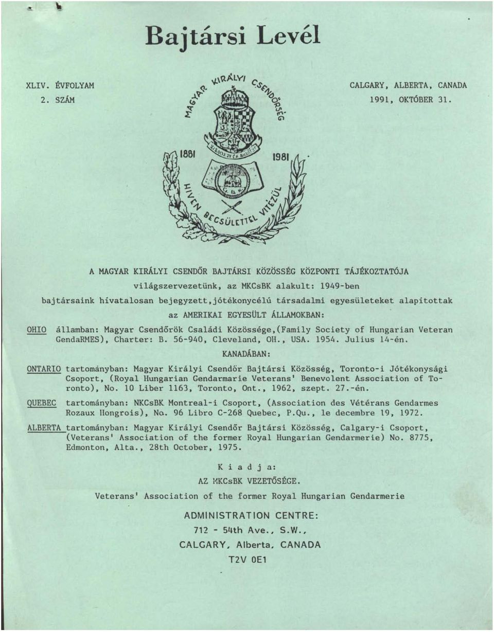 az AMERIKAI EGYESÜLT ÁLLAMOKBAN: OHIO államban: Magyar Csendőrök Családi Közössége,(Family Society of Hungarian Veteran GendaRMES), Charter: B. 56-940, Cleveland, OH., USA. 1954. Julius 14-én.