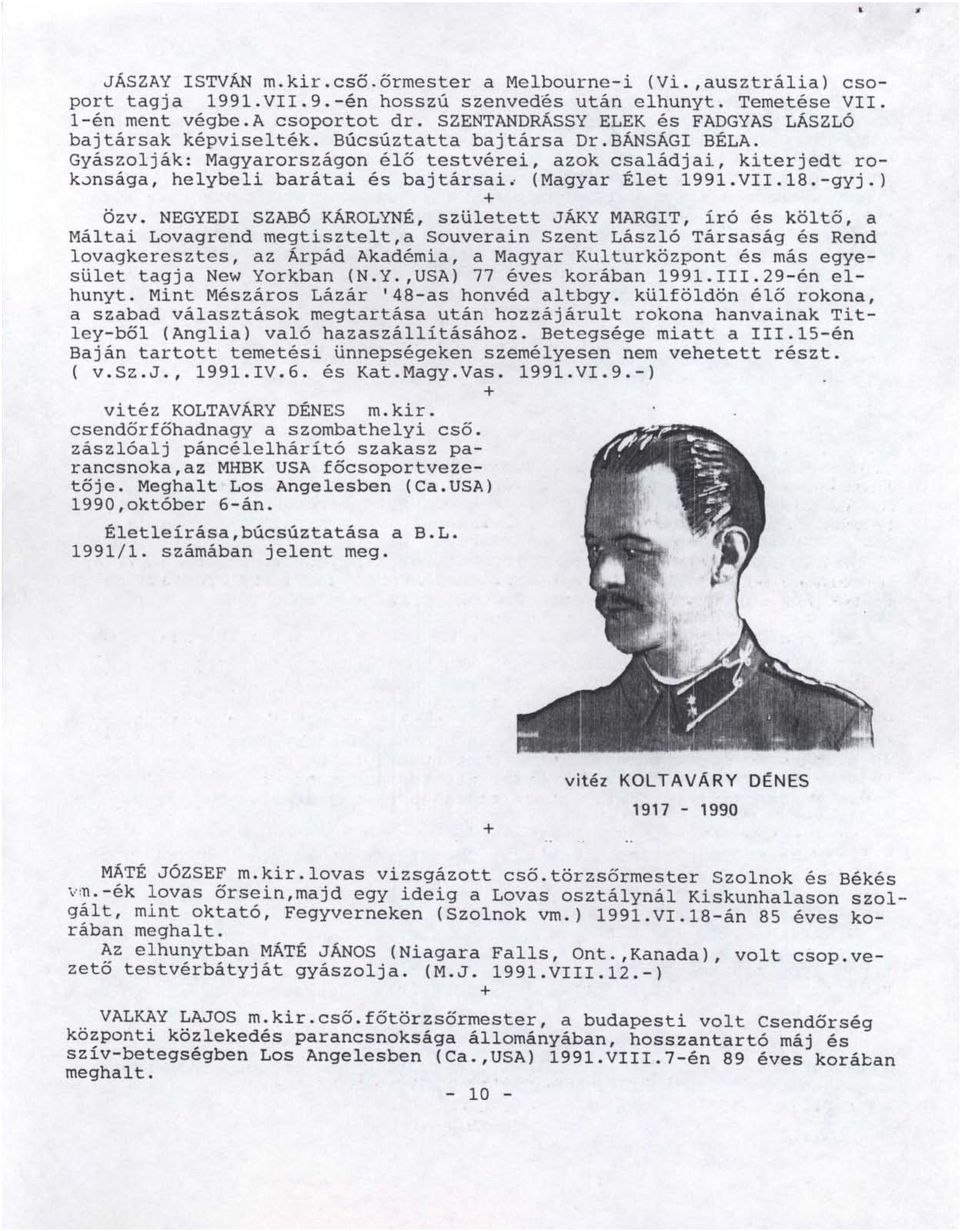 Gyászolják: Magyarországon élő testvérei, azok családjai, kiterjedt rokjnsága, helybeli barátai és bajtársai. (Magyar Élet 1991.VII.18.-gyj.) Özv.