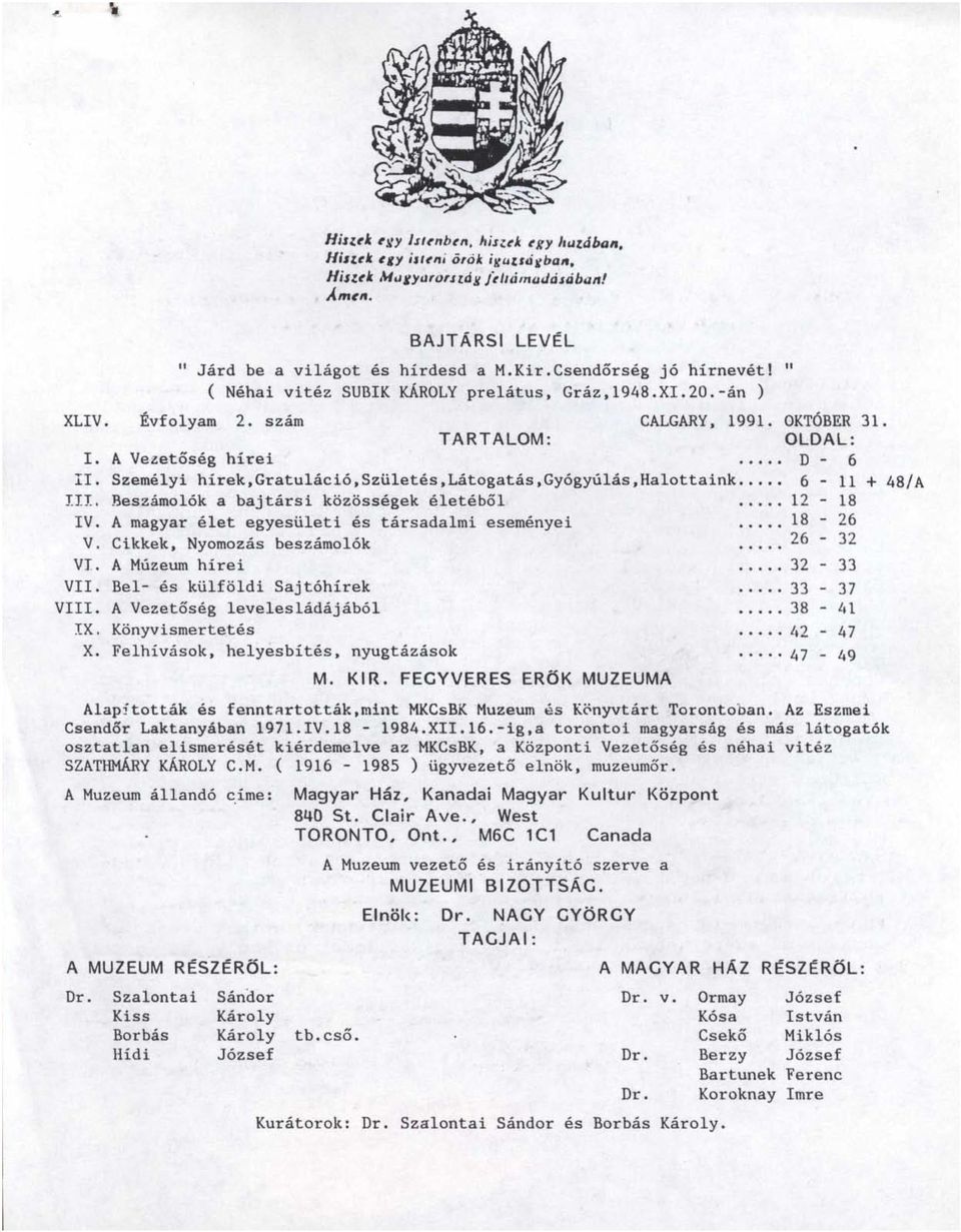 Személyi hírek,gratuláció,születés,látogatás,gyógyúlás,halottaink... 6-11 48/A III. Beszámolók a bajtársi közösségek életéből 12-18 - 26-18 26 32 IV.