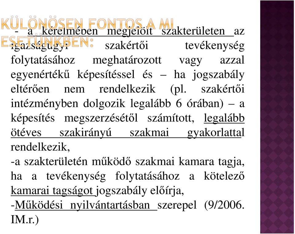 szakértői intézményben dolgozik legalább 6 órában) a képesítés megszerzésétől számított, legalább ötéves szakirányú szakmai