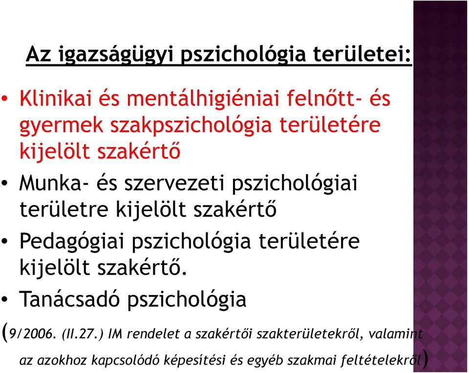 szakértő Pedagógiai pszichológia területére kijelölt szakértő. Tanácsadó pszichológia (9/2006. (II.27.