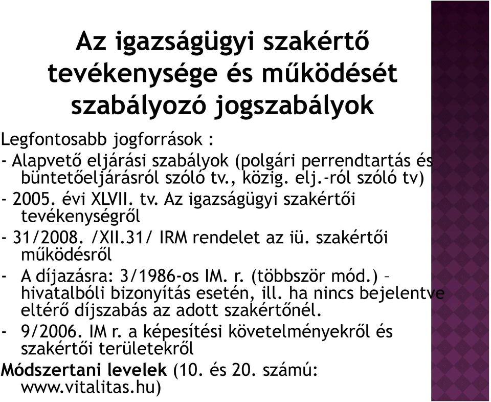 31/ IRM rendelet az iü. szakértői működésről - A díjazásra: 3/1986-os IM. r. (többször mód.) hivatalbóli bizonyítás esetén, ill.