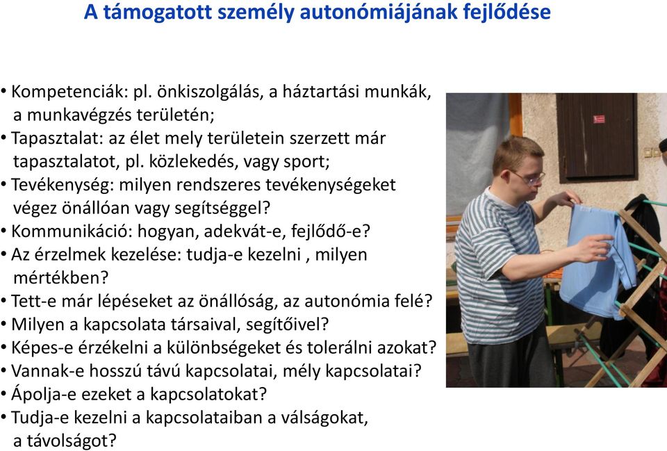 közlekedés, vagy sport; Tevékenység: milyen rendszeres tevékenységeket végez önállóan vagy segítséggel? Kommunikáció: hogyan, adekvát-e, fejlődő-e?