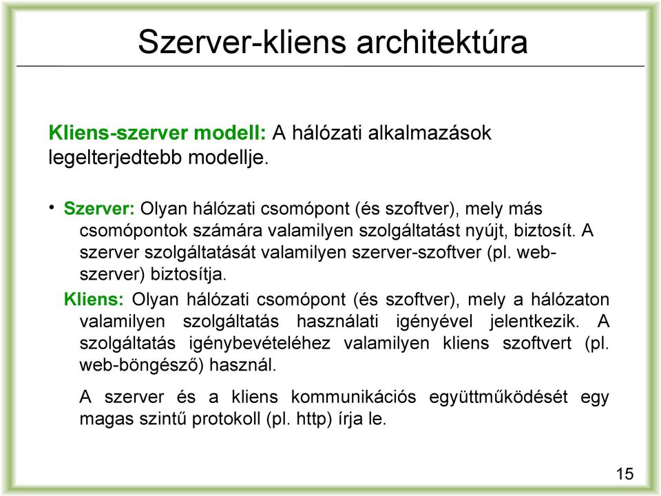 A szerver szolgáltatását valamilyen szerver-szoftver (pl. webszerver) biztosítja.