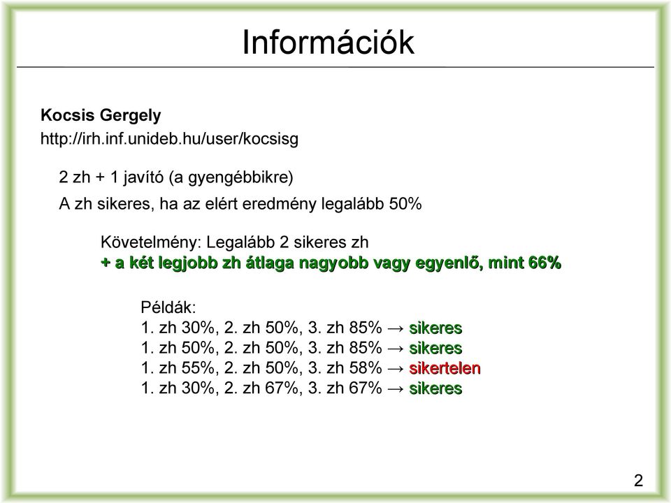 Követelmény: Legalább 2 sikeres zh + a két legjobb zh átlaga nagyobb vagy egyenlő, mint 66% Példák: 1.