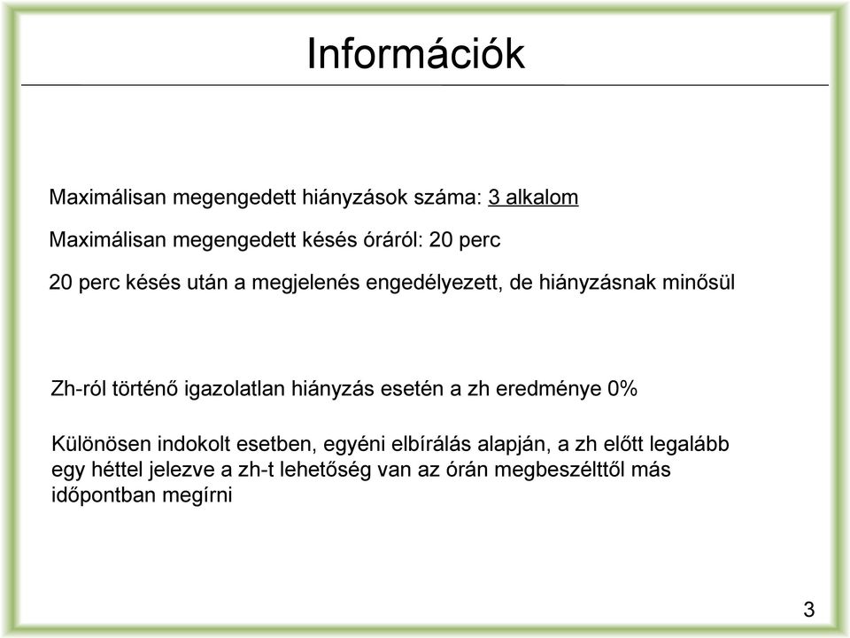 igazolatlan hiányzás esetén a zh eredménye 0% Különösen indokolt esetben, egyéni elbírálás alapján,