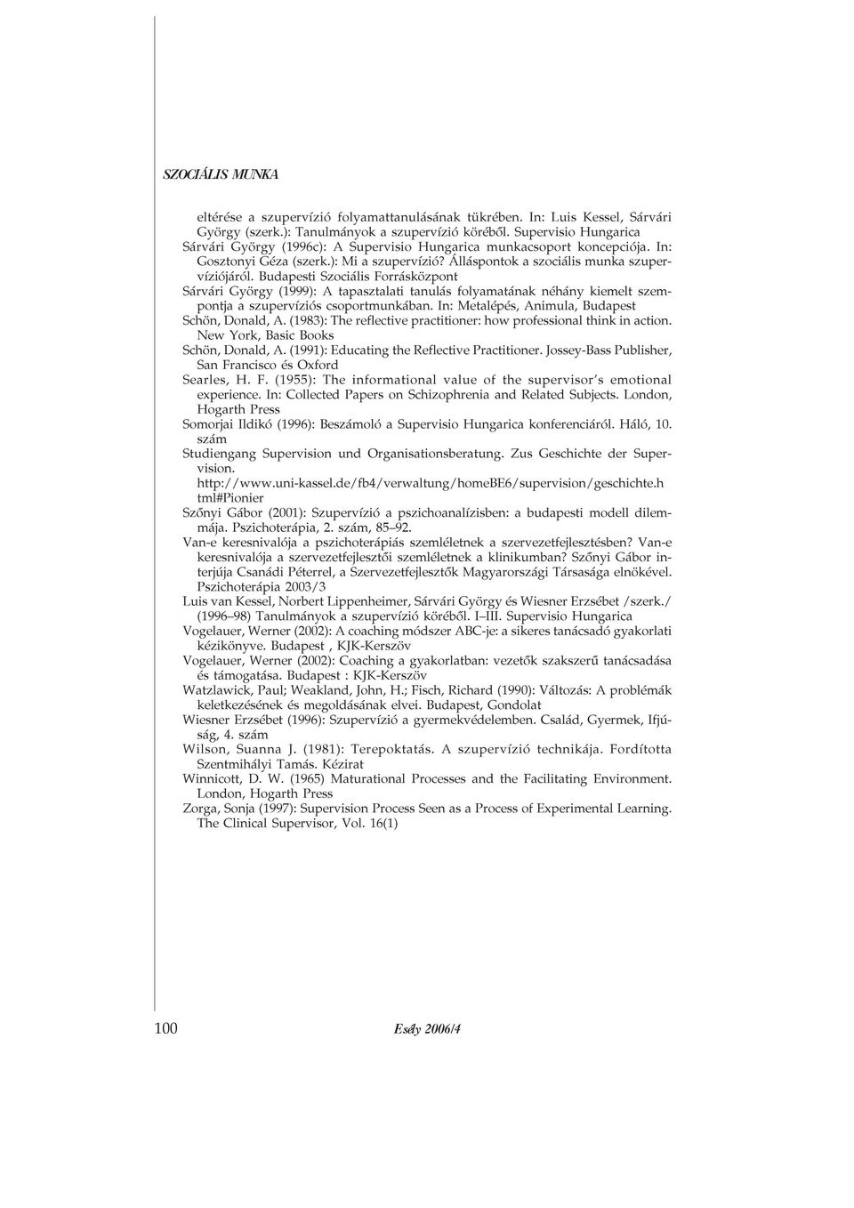 Budapesti Szociális Forrásközpont Sárvári György (1999): A tapasztalati tanulás folyamatának néhány kiemelt szempontja a szupervíziós csoportmunkában.