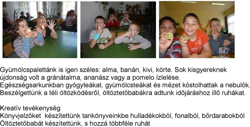 Egészségsarkunkban gyógyteákat, gyümölcsteákat és mézet kóstolhattak a nebulók.