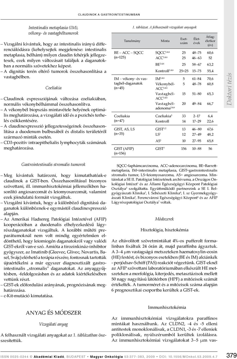 A dignitás terén eltérő tumorok összehasonlítása a vastagbélben. Claudinok expressziójának változása coeliakiában, normális vékonybélhámmal összehasonlítva.