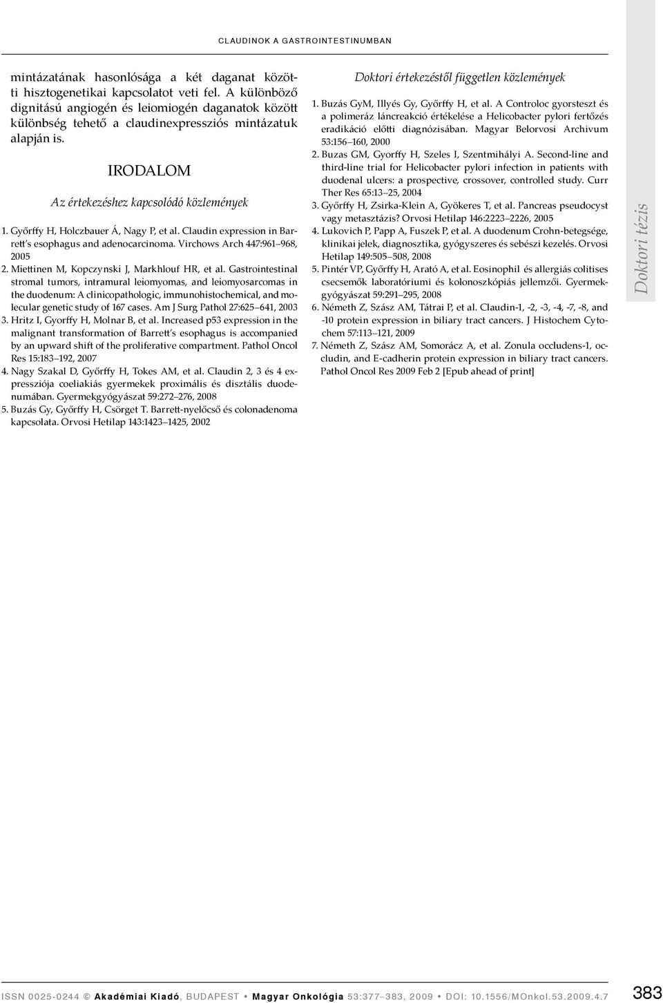 Győrffy H, Holczbauer Á, Nagy P, et al. Claudin expression in Barrett s esophagus and adenocarcinoma. Virchows Arch 447:961 968, 2005 2. Miettinen M, Kopczynski J, Markhlouf HR, et al.