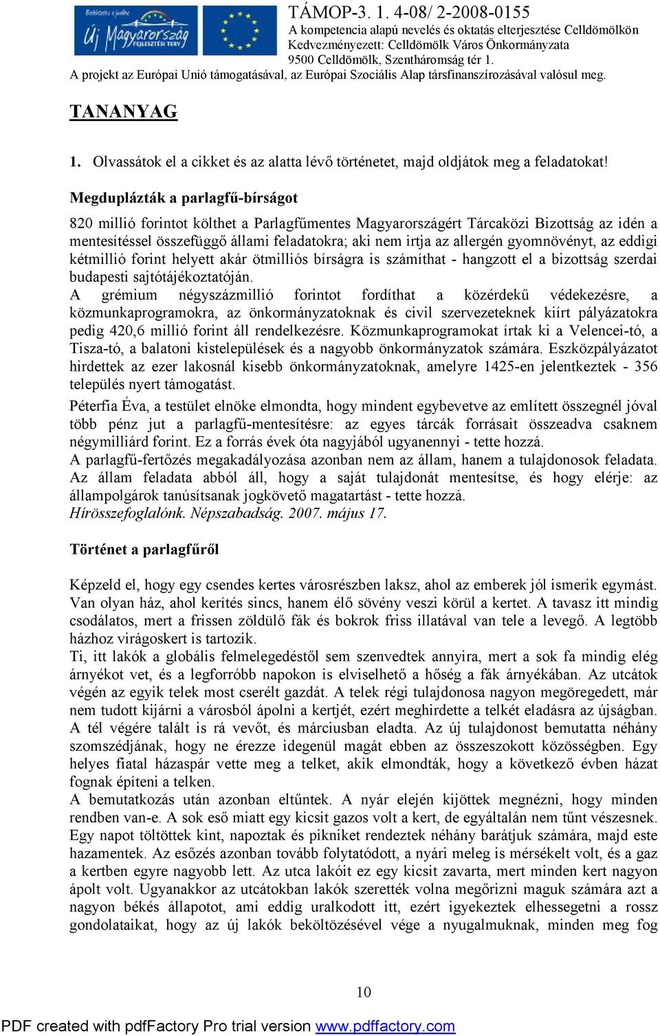 gyomnövényt, az eddigi kétmillió forint helyett akár ötmilliós bírságra is számíthat - hangzott el a bizottság szerdai budapesti sajtótájékoztatóján.