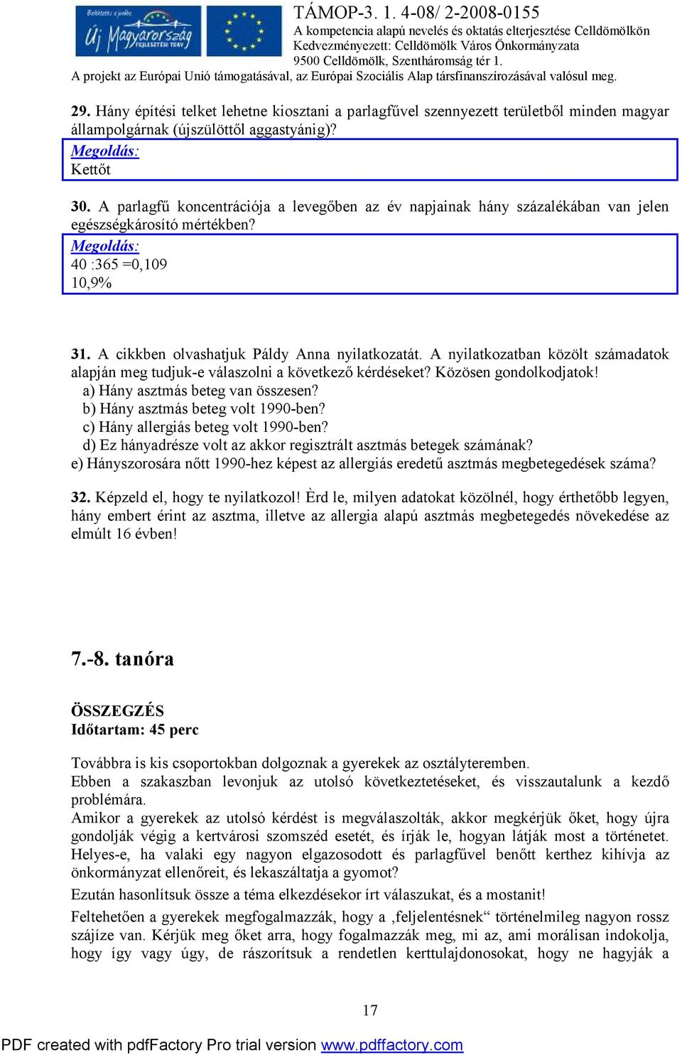 A nyilatkozatban közölt számadatok alapján meg tudjuk-e válaszolni a következő kérdéseket? Közösen gondolkodjatok! a) Hány asztmás beteg van összesen? b) Hány asztmás beteg volt 1990-ben?