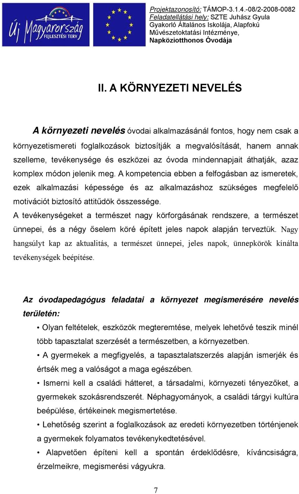 A kompetencia ebben a felfogásban az ismeretek, ezek alkalmazási képessége és az alkalmazáshoz szükséges megfelelő motivációt biztosító attitűdök összessége.