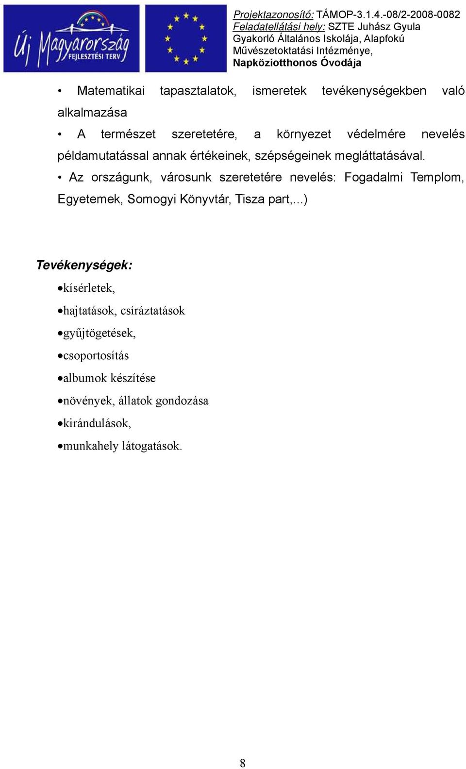 Az országunk, városunk szeretetére nevelés: Fogadalmi Templom, Egyetemek, Somogyi Könyvtár, Tisza part,.