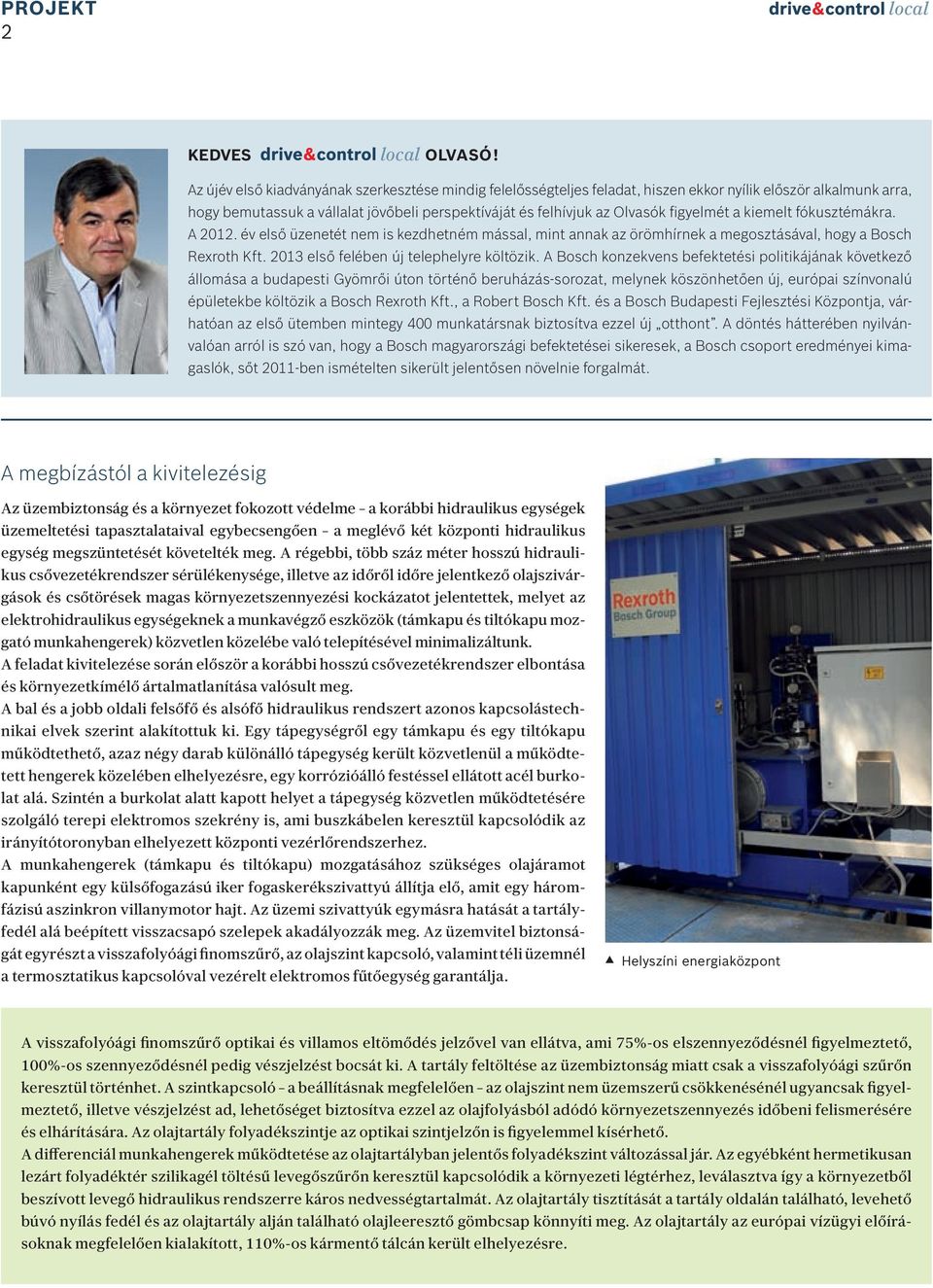 figyelmét a kiemelt fókusztémákra. A 2012. év első üzenetét nem is kezdhetném mással, mint annak az örömhírnek a megosztásával, hogy a Bosch Rexroth Kft. 2013 első felében új telephelyre költözik.