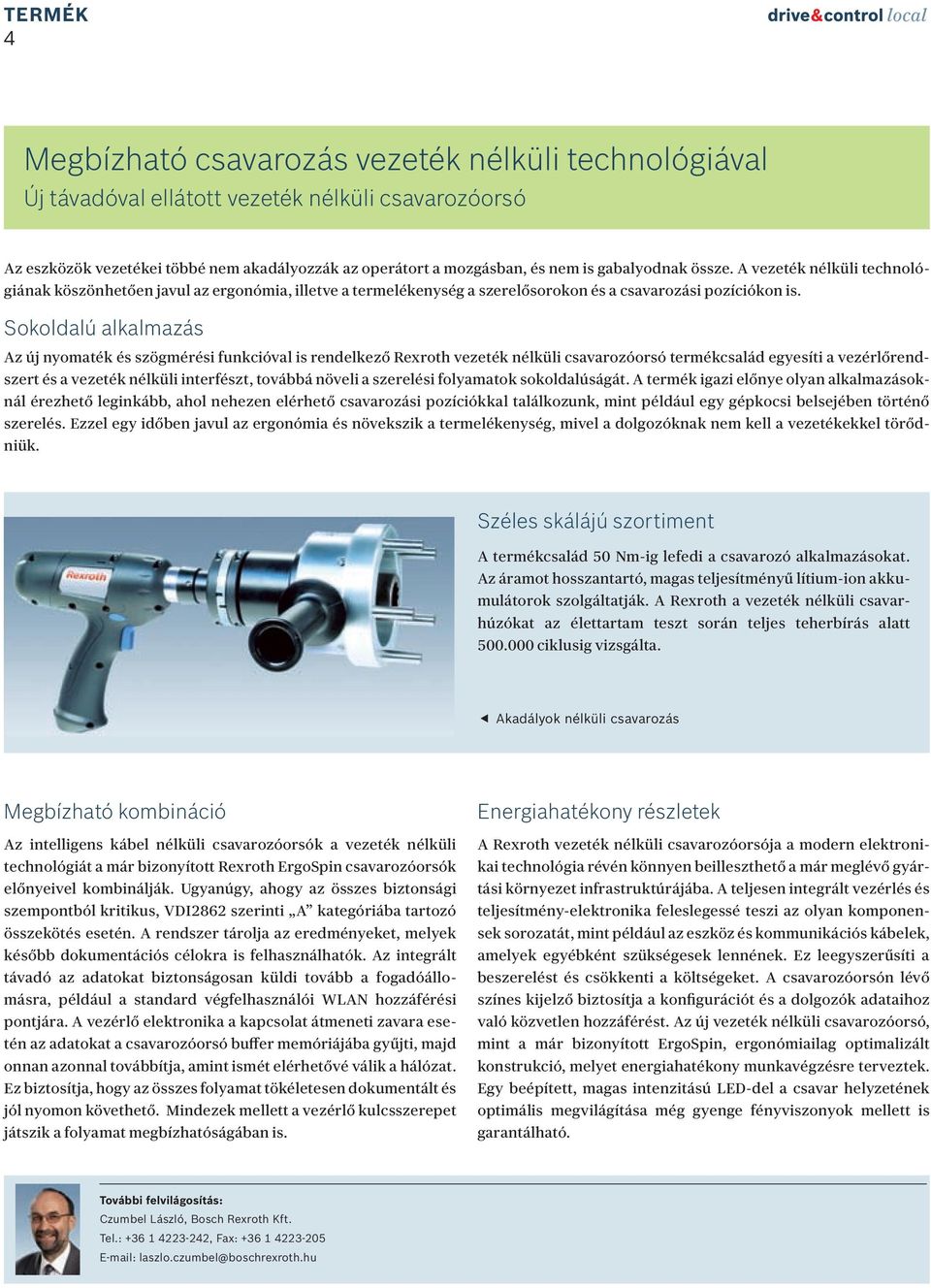 Sokoldalú alkalmazás Az új nyomaték és szögmérési funkcióval is rendelkező Rexroth vezeték nélküli csavarozóorsó termékcsalád egyesíti a vezérlőrendszert és a vezeték nélküli interfészt, továbbá