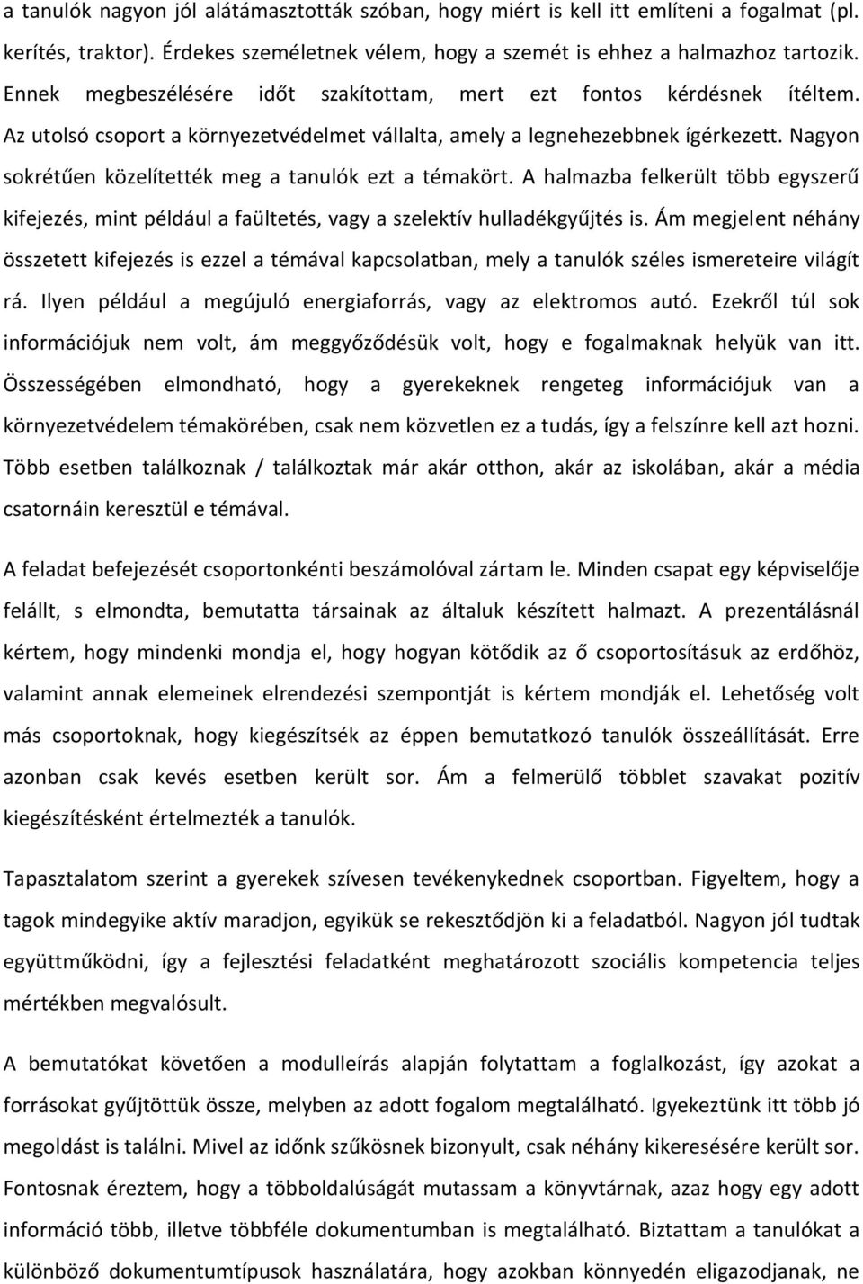 Nagyon sokrétűen közelítették meg a tanulók ezt a témakört. A halmazba felkerült több egyszerű kifejezés, mint például a faültetés, vagy a szelektív hulladékgyűjtés is.