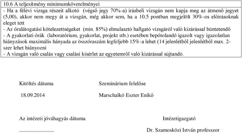 85%) elmulasztó hallgató vizsgáról való kizárással büntetendő - A gyakorlati órák (laboratórium, gyakorlat, projekt stb.