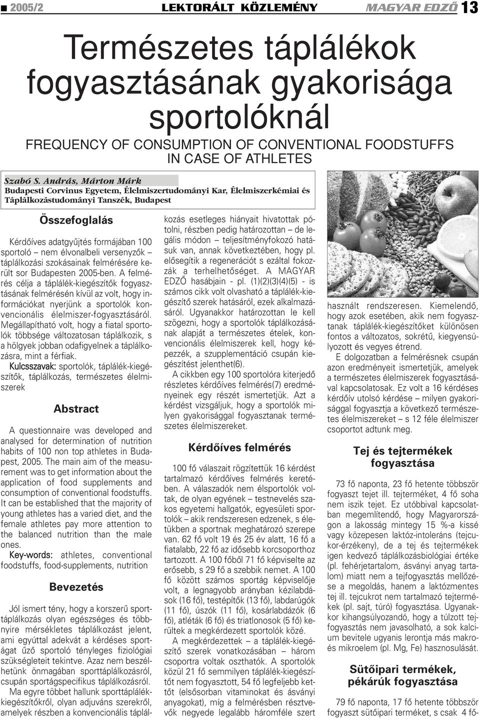 élvonalbeli versenyzôk táplálkozási szokásainak felmérésére került sor Budapesten 2005-ben.