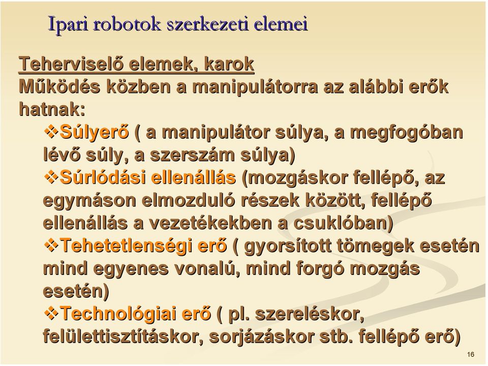 fellépő ellenáll llás s a vezetékekben a csuklóban) Tehetetlenségi erő ( gyorsított tömegek t esetén mind egyenes vonalú,, mind