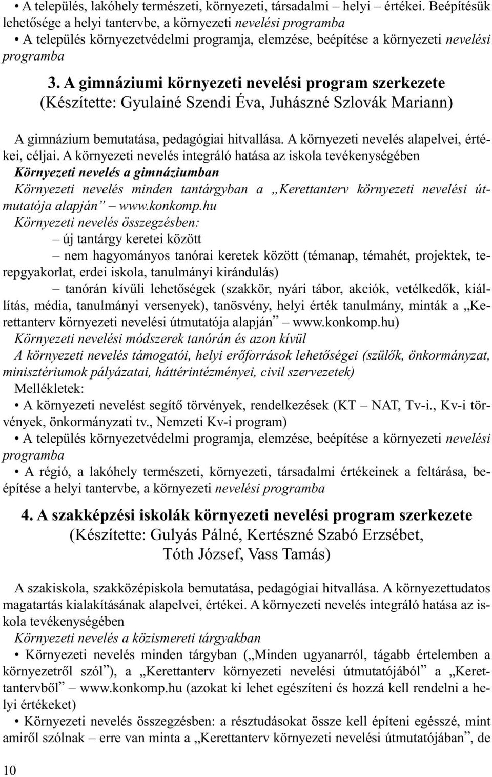 A gimnáziumi környezeti nevelési program szerkezete (Készítette: Gyulainé Szendi Éva, Juhászné Szlovák Mariann) A gimnázium bemutatása, pedagógiai hitvallása.