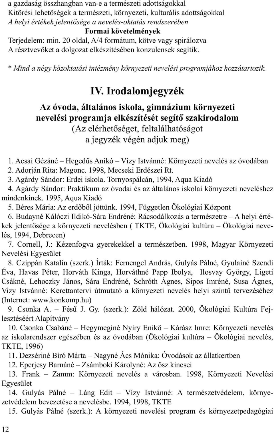 * Mind a négy közoktatási intézmény környezeti nevelési programjához hozzátartozik. IV.